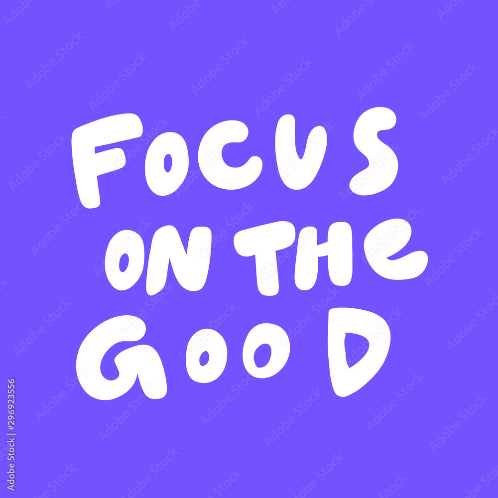 Focus on the good. Vector hand drawn illustration sticker with cartoon lettering. Good as a sticker, video blog cover, social media message, gift cart, t shirt print design. Focus on the good. Vector hand drawn illustration sticker with cartoon lettering. Good as a sticker, video blog cover, social media message, gift cart, t shirt print design.