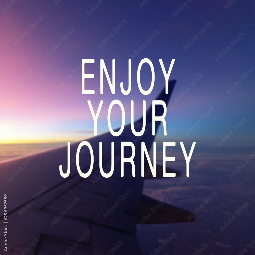 Travel inspiration quote - Enjoy your journey. Stock Photo, enjoying the  journey - thirstymag.com