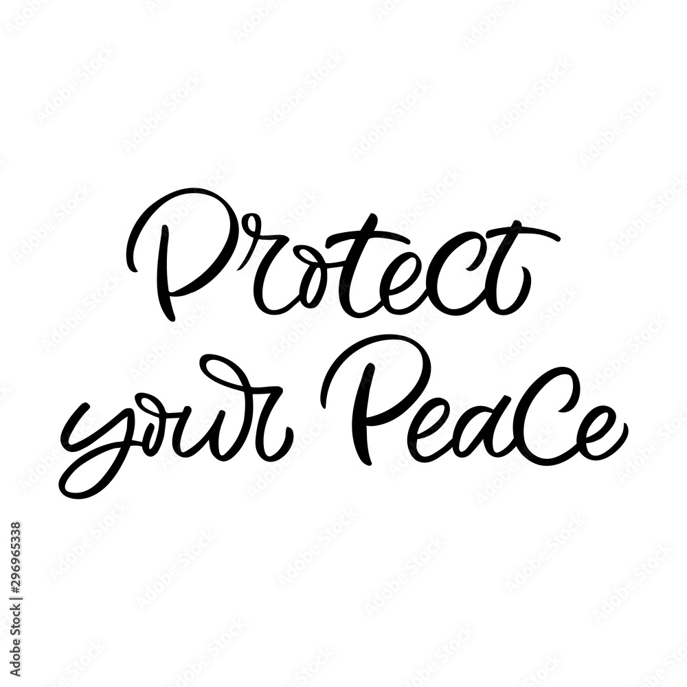 Hand drawn lettering card. The inscription: Protect your peace. Perfect design for greeting cards, posters, T-shirts, banners, print invitations.