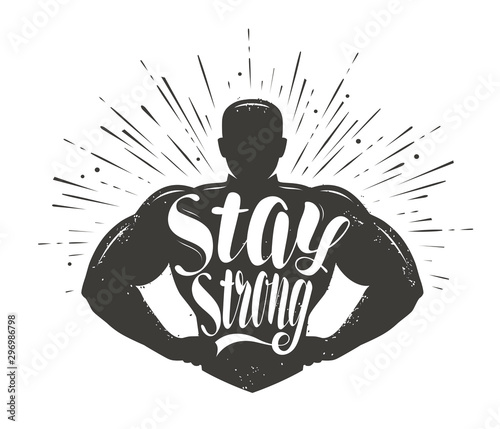 Stay Strong. Sport inspiring workout and gym motivation quote. Vector illustration