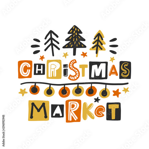 Christmas market colored lettering. Hand drawn grunge style typography with garland, tree. New Year concept. Xmas shop poster, banner design element