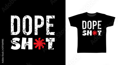 Dope sh*t stylish t-shirt and apparel trendy design with grunge texture typography, good for T-shirt graphics, poster, print and other uses.