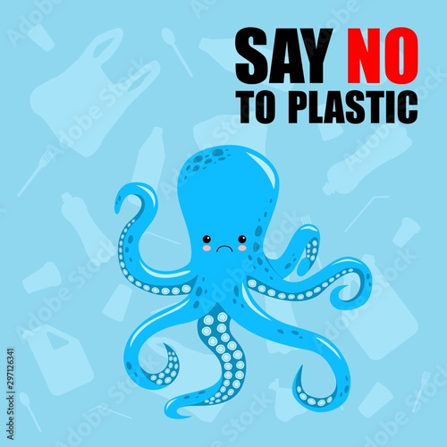 No to plastic. Stop ocean plastic pollution. Cute sad octopus. Recycling plastic. Ecological problem and catastrophe. Say no to plastic. Cartoon style