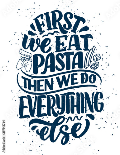 Hand drawn ettering quote about pasta. Typographic menu design. Poster for restaurant or print template. Funny concept. Vector