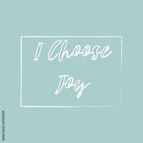 Inspiring phrase about i choose joy. Motivational slogans for printing on clothing and mugs, objects. Positive calls for posters. Graphic design in light style for t-shirts and hoodies.