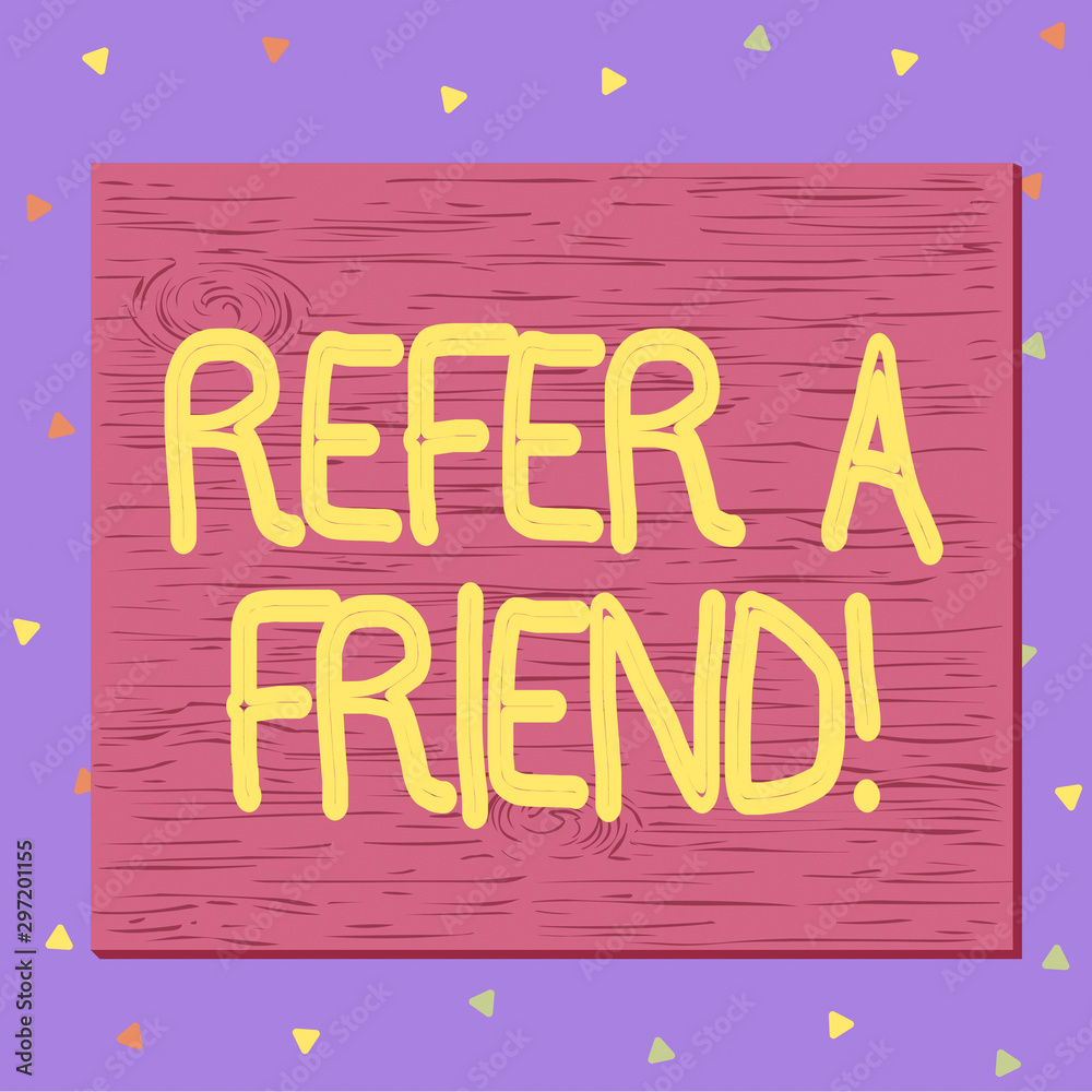 Fototapeta premium Text sign showing Refer A Friend. Business photo text direct someone to another or send him something like gift Square rectangle unreal cartoon wood wooden nailed stuck on coloured wall