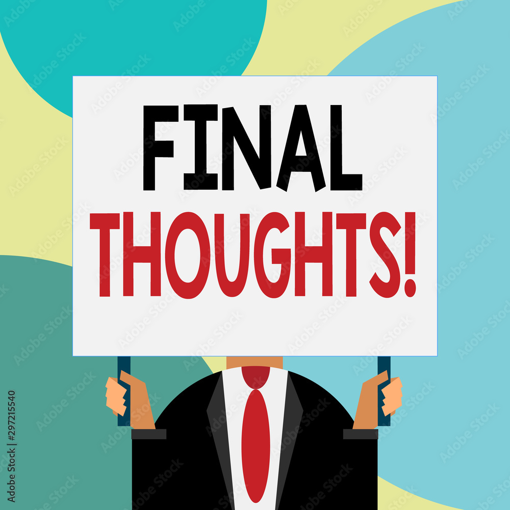 Handwriting text writing Final Thoughts. Conceptual photo the conclusion or last few sentences within your conclusion Just man chest dressed dark suit tie no face holding blank big rectangle Handwriting text writing Final Thoughts. Conceptual photo the conclusion or last few sentences within your conclusion Just man chest dressed dark suit tie no face holding blank big rectangle
