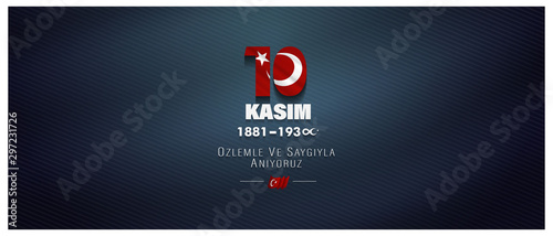 10 Kasim, November 10, death day Mustafa Kemal Ataturk , first president of Turkish Republic. translation Turkish. November 10, respect and remember, Billboard, Poster, Social Media, Greeting Card