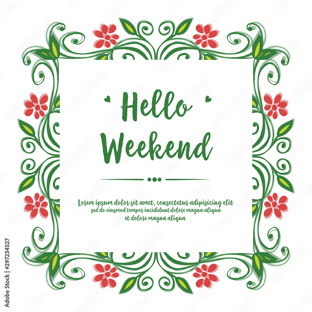Design card of hello weekend, with graphic of green leafy flower frame. Vector
