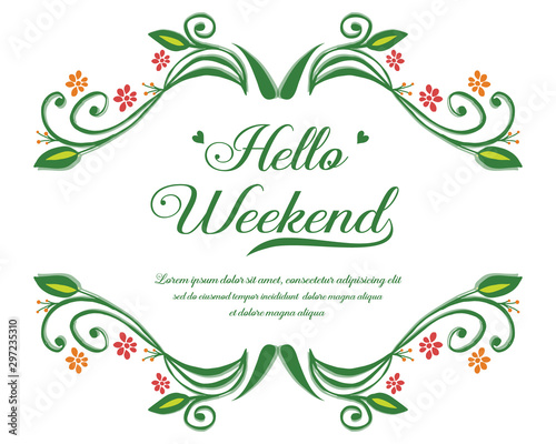 Design element of card hello weekend, with decor of nature red flower frame. Vector