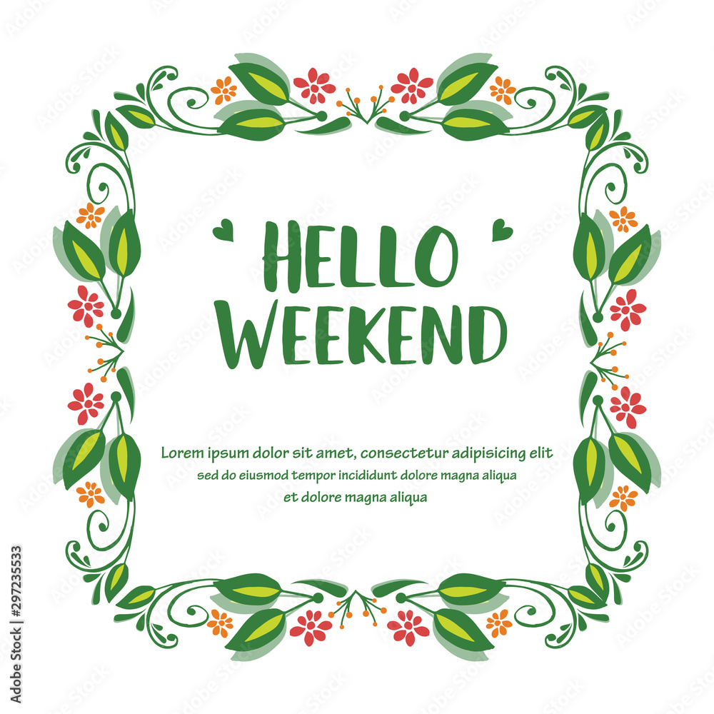 Greeting card hello weekend, with ornament of green leafy flower frame. Vector
