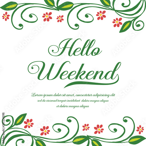 Handwritten card hello weekend, with beauty of green leafy flower frame. Vector