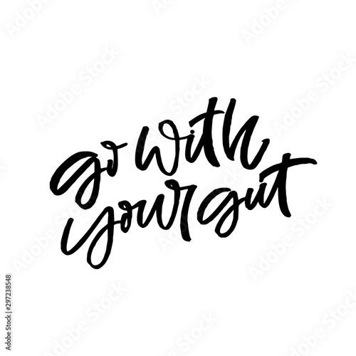 Hand lettering quote. The inscription: go with your gut. Perfect design for greeting cards, posters, T-shirts, banners, print invitations.