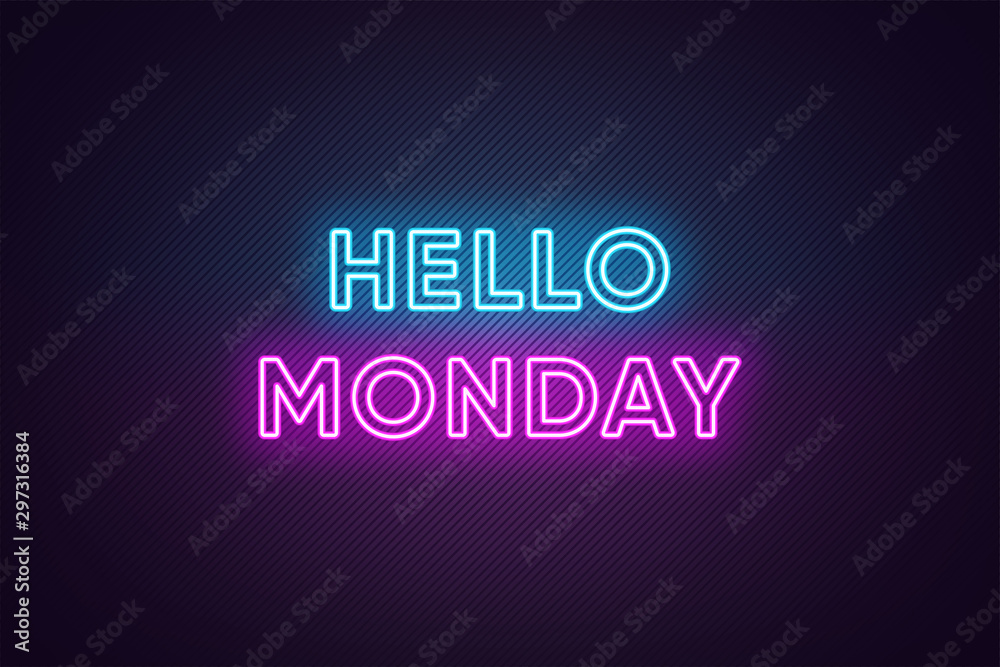 Neon text of Hello Monday. Greeting banner, poster with Glowing Neon Inscription for Monday