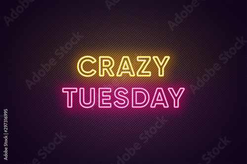 Neon text of Crazy Tuesday. Greeting banner, poster with Glowing Neon Inscription for Tuesday