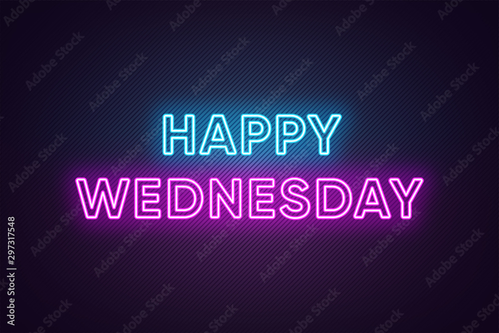 Neon text of Happy Wednesday. Greeting banner, poster with Glowing Neon Inscription for Wednesday