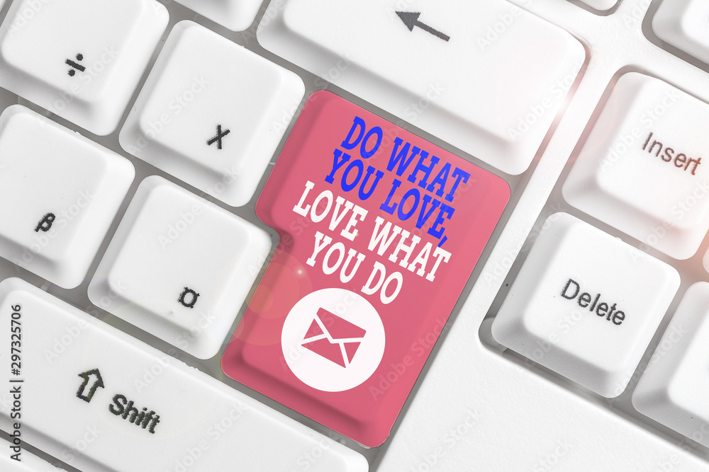 Handwriting text writing Do What You Love Love What You Do. Conceptual photo Pursue your dreams or passions in life White pc keyboard with empty note paper above white background key copy space Handwriting text writing Do What You Love Love What You Do. Conceptual photo Pursue your dreams or passions in life White pc keyboard with empty note paper above white background key copy space