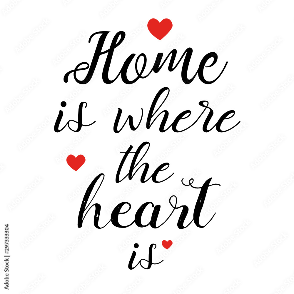 Inspirational quote Home is where the heart is. Hand lettering