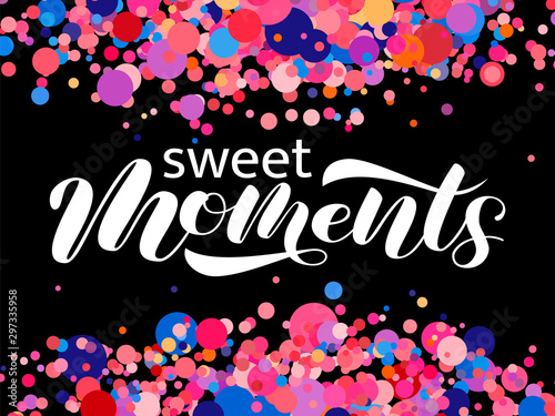 Sweet moments brush lettering. Vector illustration for clothing or banner