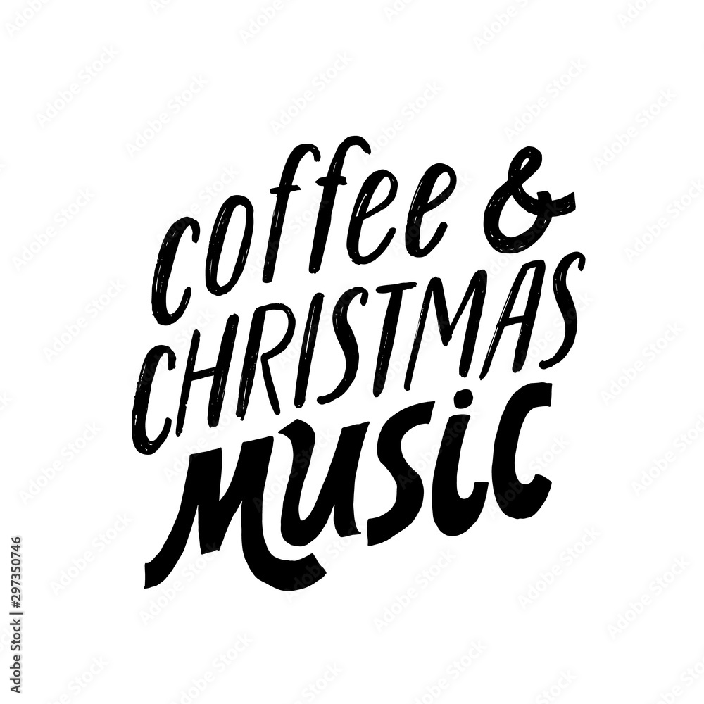 Obraz premium Coffee and christmas music. Hand written holiday lettering quote. Cozy phrase for winter time. Modern calligraphy poster. Inspirational fall sign. Black and white.