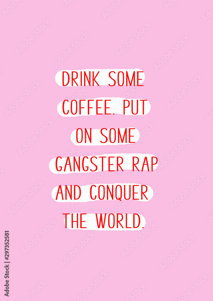 Drink on some coffee, put on some gangster rap and conquer the world. Inspiring quote with pink background. Drink on some coffee, put on some gangster rap and conquer the world. Inspiring quote with pink background.