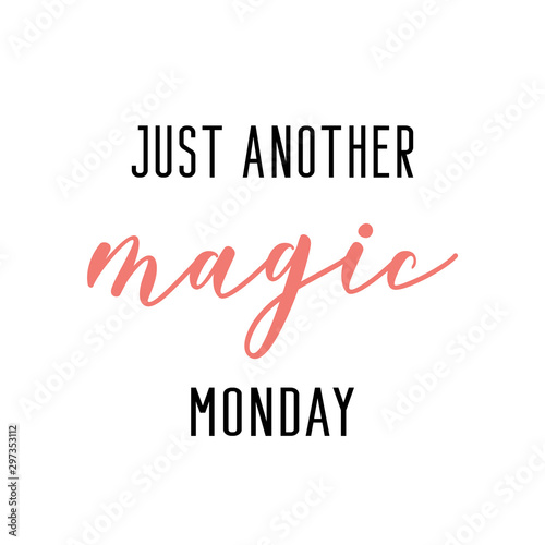 Just another magic monday. Monday quote