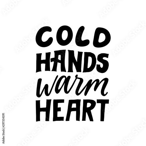 Cold hands warm heart. Love quote. Hand written lettering quote. Cozy phrase for winter or autumn time. Modern calligraphy poster. Inspirational fall sign. Black and white.