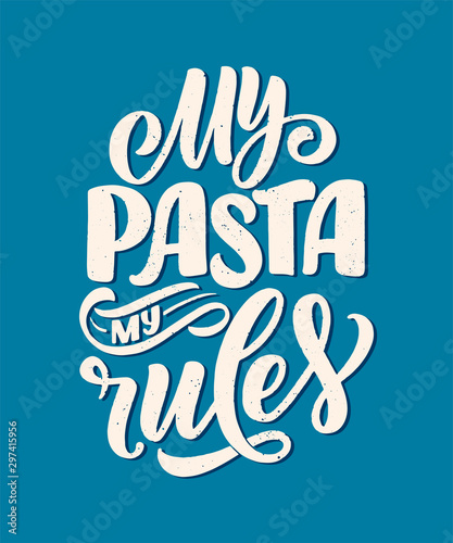 Hand drawn ettering quote about pasta. Typographic menu design. Poster for restaurant or print template. Funny concept. Vector