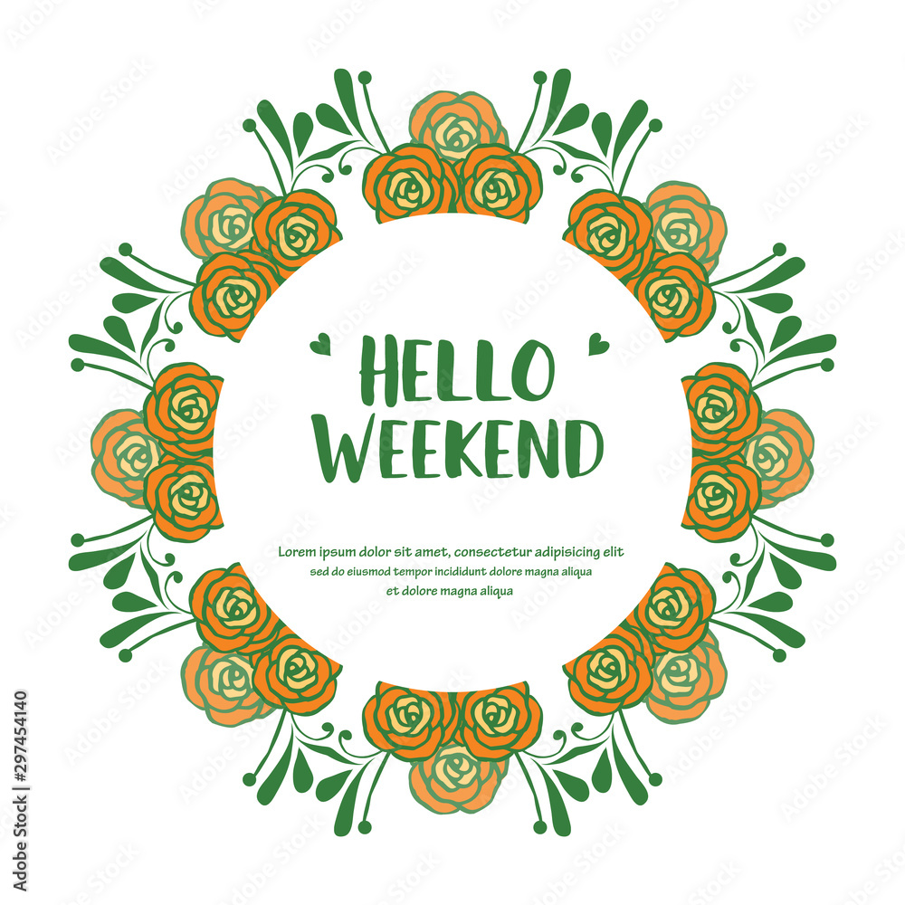 Greeting card hello weekend, with style of rose flower frame. Vector Greeting card hello weekend, with style of rose flower frame. Vector