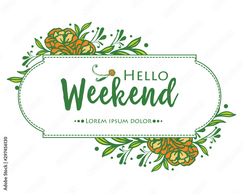 Beautiful greeting card hello weekend, with nature rose flower frame. Vector