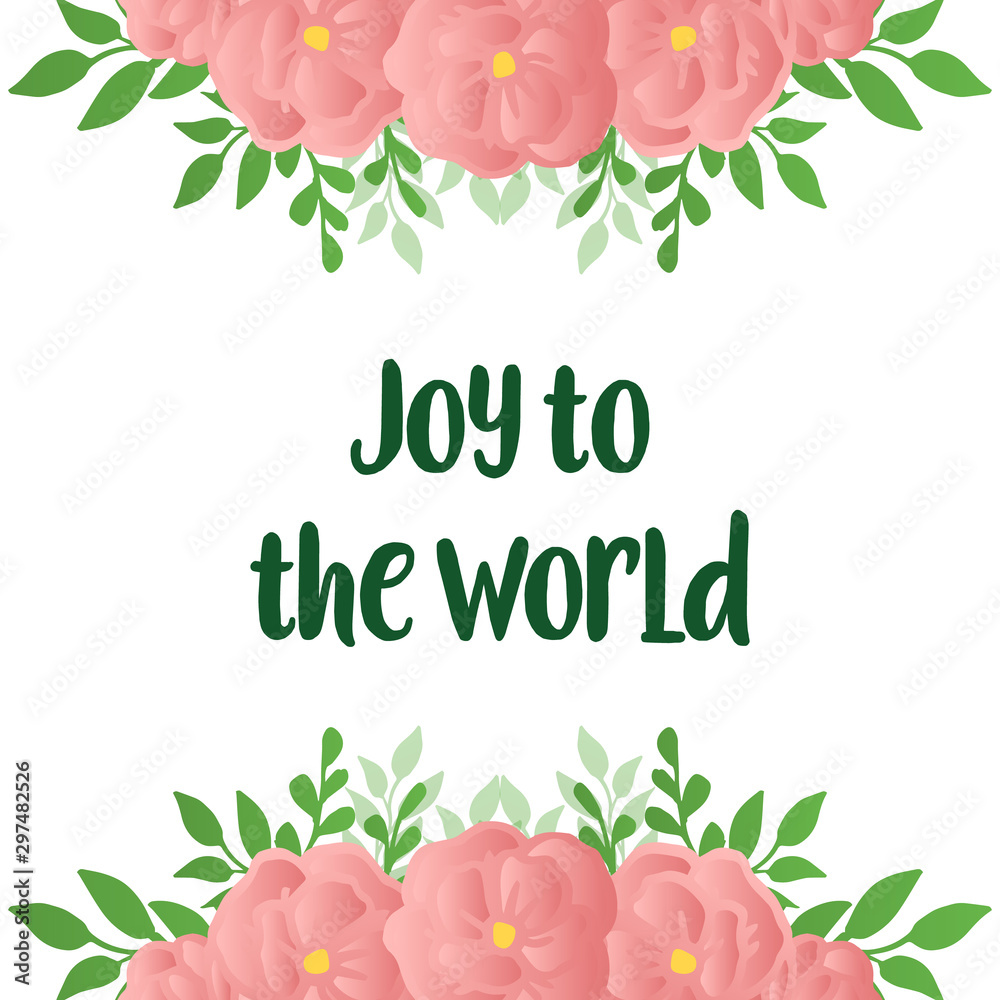 Handwritten lettering for card of joy to the world, with various shape ornate of green leafy flower frame. Vector Handwritten lettering for card of joy to the world, with various shape ornate of green leafy flower frame. Vector