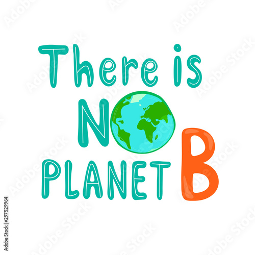 there is no planet B. Vector illustration with hand drawing lettering, planet earth. isolated. concept. flat style