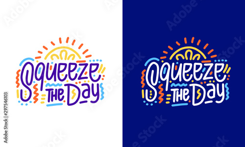 Squeeze the Day Modern lettering quote. Set of universal youthful grunge motivational poster on white and blue background for home and office. Vector illustration