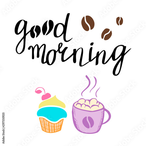 Good morning  handwritten lettering. Breakfast menu  cupcake and cappuccino. Colorful vector illustration of muffin and coffee.