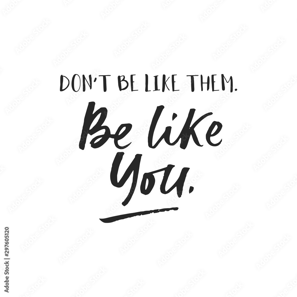 Be like you inspirational card with lettering vector illustration. Dont be like them motivational phrase in black color. Poster handwritten type of message
