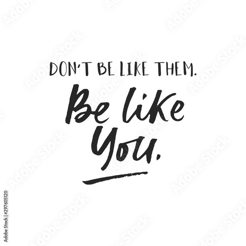 Be like you inspirational card with lettering vector illustration. Dont be like them motivational phrase in black color. Poster handwritten type of message photo