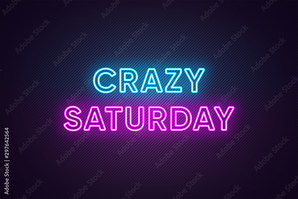 Neon text of Crazy Saturday. Greeting banner, poster with Glowing Neon Inscription for Saturday