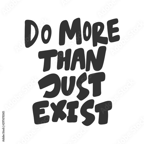Do more than just exist. Sticker for social media content. Vector hand drawn illustration design. 