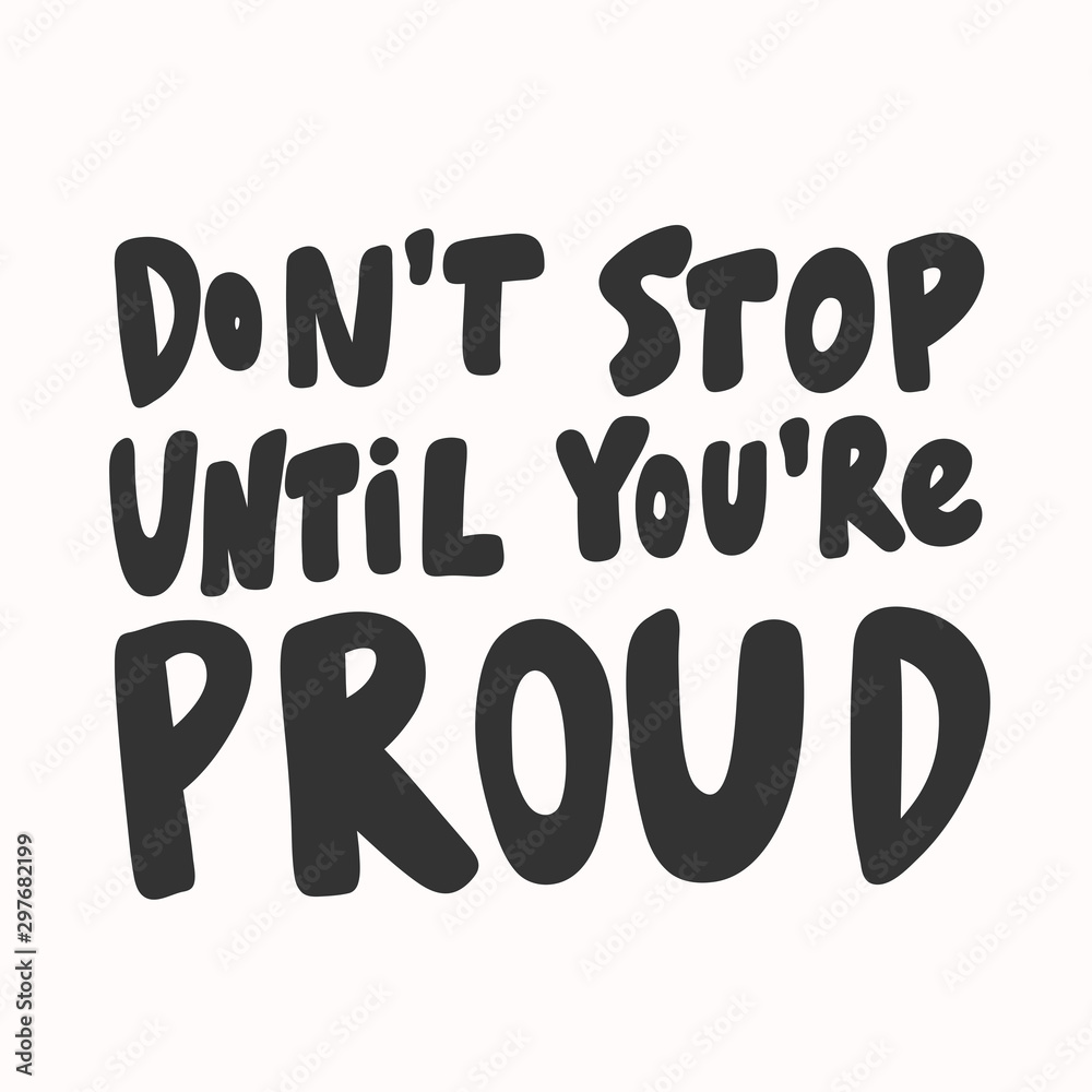Do not stop until you are proud. Sticker for social media content. Vector hand drawn illustration design. 