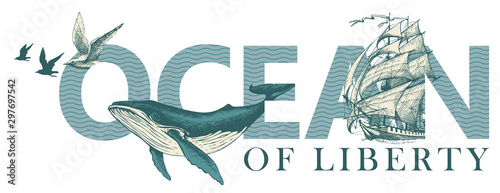 Ocean of liberty, lettering for t-shirt design, logo, badge, icon, invitation, card, banner, design element. Vector illustration with inscription, sailing ship, Seagulls and big hand-drawn whale.