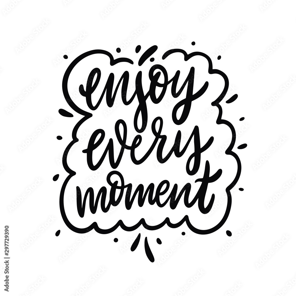 Enjoy every moment. Hand drawn vector lettering phrase. Cartoon style