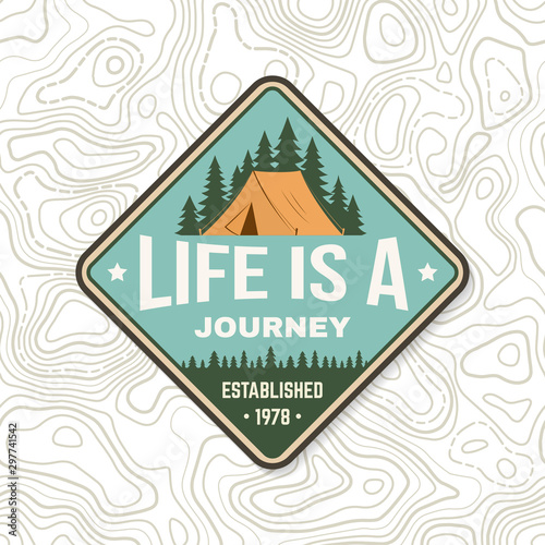 Life is a journey. Summer camp badge. Vector. For patch, stamp. Concept for shirt or logo, print, stamp or tee. Design with camper tent in the forest silhouette.