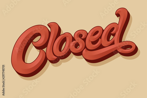 Lettering CLOSED for the design of a sign on the door of a shop, cafe, bar or restaurant. typography in vintage style. 3d letters with bevel. Modern calligraphy with a brush.