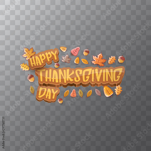 vector Happy Thanksgiving day label witn greeting text and falling autumn leaves on transparent background. Cartoon thanksgiving day poster or banner
