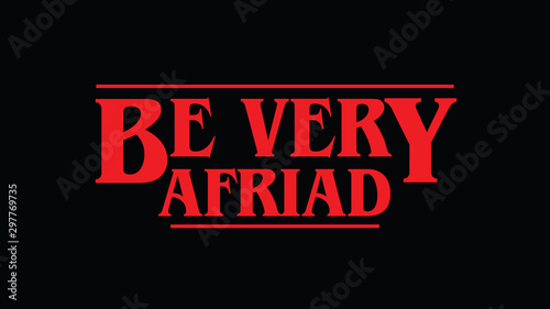 Be Very Afriad halloween red message on black. Eighties style lettering photo