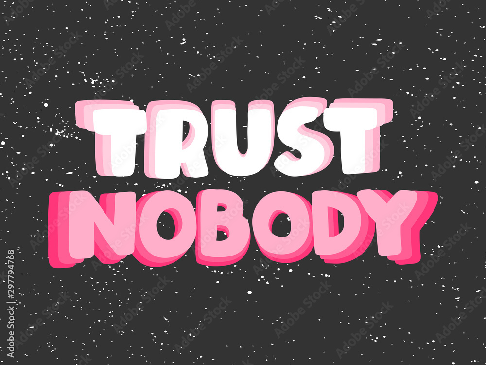 Trust nobody. Sticker for social media content. Vector hand drawn illustration design. Trust nobody. Sticker for social media content. Vector hand drawn illustration design.