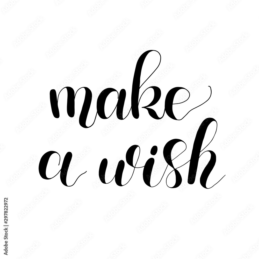 Make a wish handwritten quote. Hand drawn romantic ink lettering illustration. Modern brush calligraphy. Make a wish handwritten quote. Hand drawn romantic ink lettering illustration. Modern brush calligraphy.