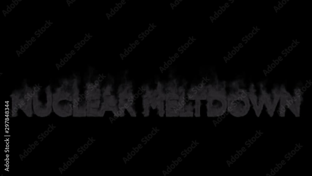 Animated smoldering or engulf in black dense smoke all caps text Nuclear Meltdown. Isolated and against black background, mask included. Animated smoldering or engulf in black dense smoke all caps text Nuclear Meltdown. Isolated and against black background, mask included.