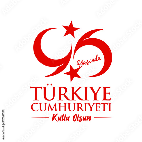 96 Yasinda Turkiye Cumhuriyeti; Kutlu Olsun. 29 Ekim Cumhuriyet Bayrami. Translation: 96 Years Republic of Turkey; Happy Birthday. 29th October Our Country. Vector Illustration. Greeting Template photo