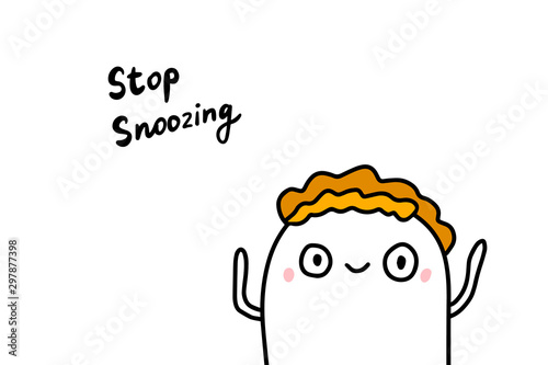Stop snoozing hand drawn vector illustration in cartoon comic style